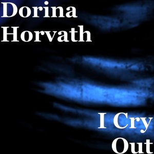 Dorina Horvath - I Cry Out