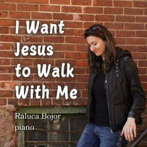 Raluca Bojor - I Want Jesus to Walk With Me (2024)