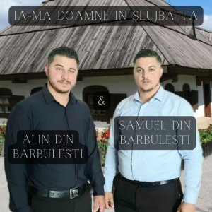 Samuel din Barbulesti - Ia-ma Doamne in slujba Ta