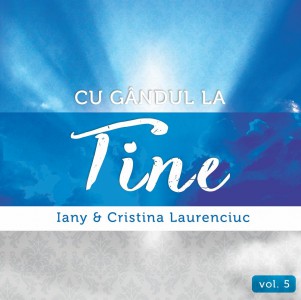 Iany & Cristina Laurenciuc - Cu gândul la Tine, Vol. 5 (2015)