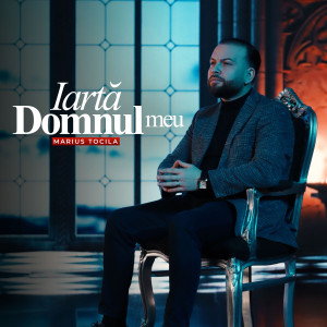 Marius Tocila - Iartă Domnul Meu (2026)