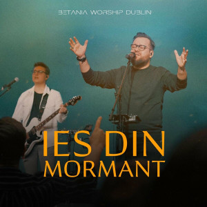 Betania Worship Dublin - Ies Din Mormant (Live) (2023)