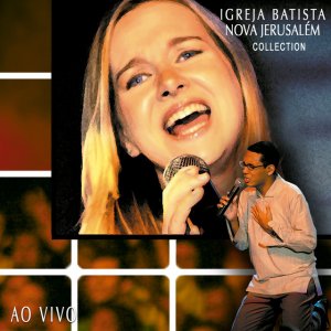 Ministério Nova Jerusalém - Igreja Batista Nova Jerusalém - Collection (Ao Vivo)