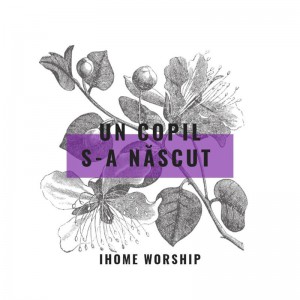 Ihome Worship - Un Copil S-A Nascut (2021)