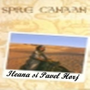 Ileana si Pavel Horj - Spre Canaan