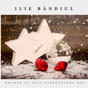 Ilie Bândiul - Doamne Tu ești sărbătoarea mea (2021)