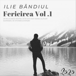 Ilie Bândiul - Fericirea, Vol. 1 (2020)