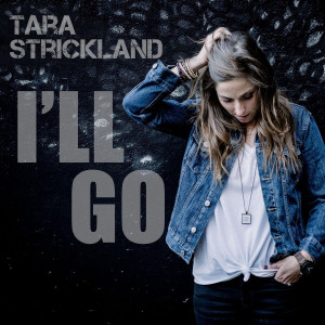 Tara Strickland - I'll Go (2019)
