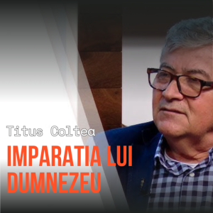 Titus Coltea - Imparatia lui Dumnezeu