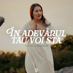 Fiona Gherasim - În Adevărul Tău Voi Sta