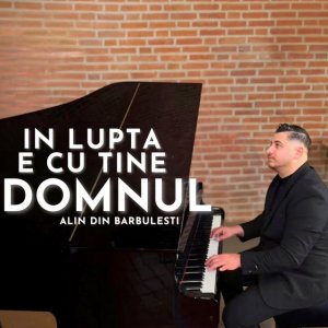Alin din Barbulesti - In Lupta E Cu Tine Domnul