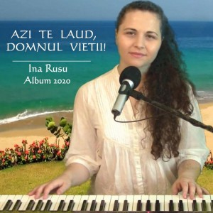 Ina Rusu - AZI TE LAUD, DOMNUL VIETII! (2020)