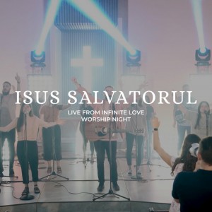 Infinite Love - Isus Salvatorul (Live) (2022)