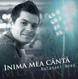 Natanael Neag - Inima Mea Cântă (2025)