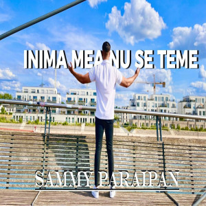 Sammy Paraipan - Inima Mea Nu Se Teme (2023)