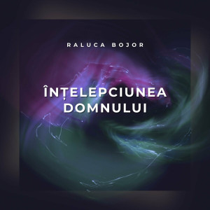 Raluca Bojor - Înțelepciunea Domnului (2024)