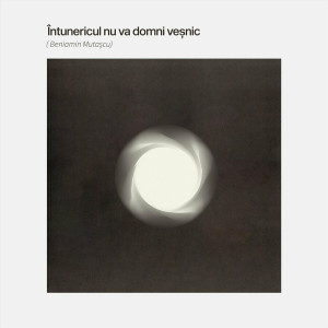 Beniamin Mutaşcu - Întunericul Nu Va Domni Veșnic (2024)