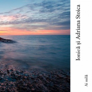 Ionica si Adriana Stoica - Ai milă (2017)