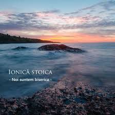 Ionica Stoica - Noi suntem biserica (2017)