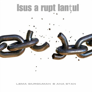 Lema Giurgiuman - Isus A Rupt Lanțul (2024)