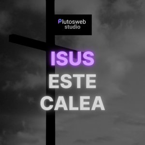 Plutosweb-Studio - Isus Este Calea