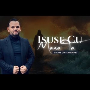 Baloy Din Tandarei - Isuse Cu Mana Ta (2025)