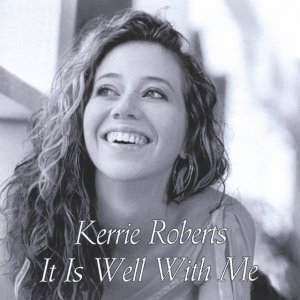 Kerrie Roberts - It Is Well With Me