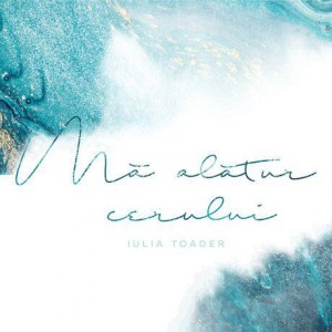 Iulia Toader - Mă Alătur Cerului (2019)
