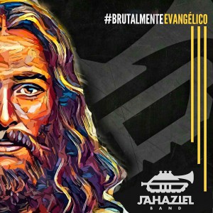 Jahazielband - Brutalmente Evangélico (2017)