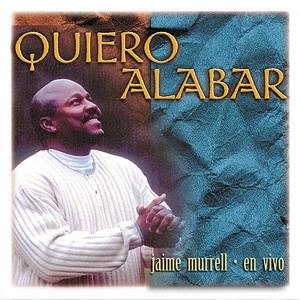 Jaime Murrell - Quiero Alabar (1999)