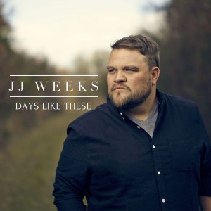 JJ Weeks - Days Like These (2018)