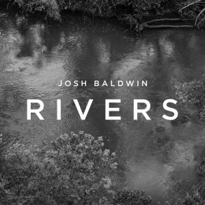 Josh Baldwin - Rivers (2014)