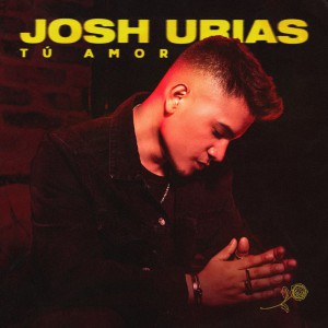 Josh Urias - Tu Amor (2020)