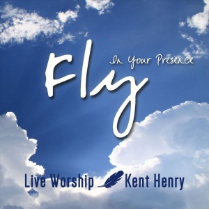 Kent Henry - Fly in Your Presence (2018)