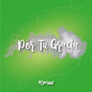 Kyrios - Por Tu Gracia (2019)