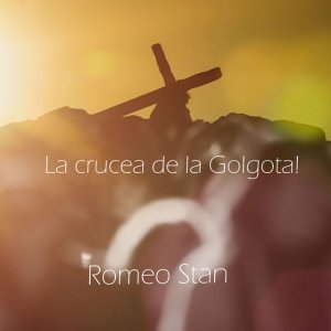 Romeo Stan - La Crucea De La Golgota! (2007)