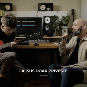 Adi Kovaci - La Isus Doar Privește (Live)