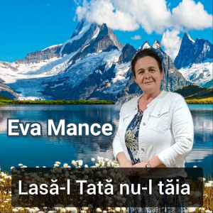Eva Mance - Lasă-L Tată Nu-L Tăia (2024)