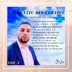 Laurentiu din Curtici - Numai Dumnezeu Nea Schimbat Viața Vol. 5 (2020)