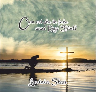 Lavinia Stan - Cum vei sta în fata unui Rege Sfant (2019)