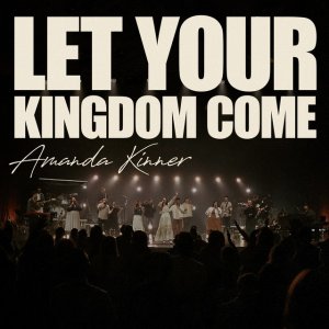 Amanda Kinner - Let Your Kingdom Come (Live)