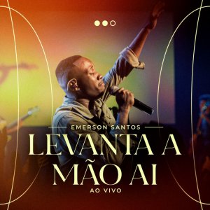 Emerson Santos - Levanta A Mão Ai (Ao Vivo)