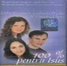 Lidia Veciunca Gabriela Preduţ Claudiu Lupei - 100% Pentru Isus
