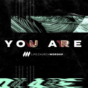 Life.Church Worship - You Are (2018)