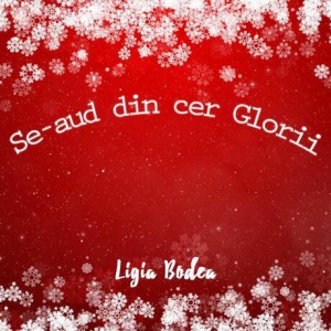 Ligia Bodea - Se Aud Din Cer Glorii (2018)