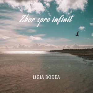 Ligia Bodea - Zbor Spre Infinit (2018)