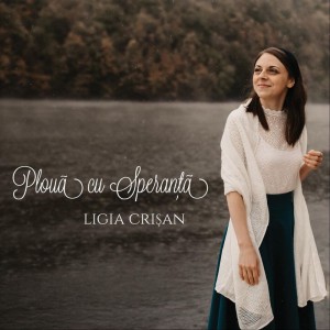 Ligia Crișan - Plouă Cu Speranţă (2021)