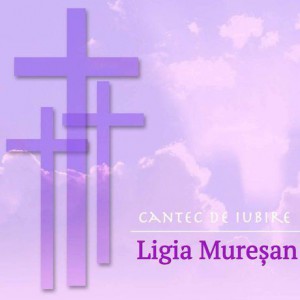 Ligia Mureșan - Cantec de iubire (2006)