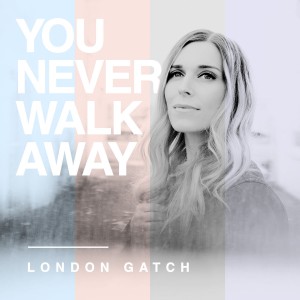 London Gatch - You Never Walk Away (2018)