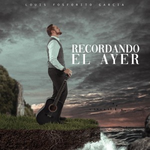 Louis Fosforito Garcia - Recordando el Ayer (2021)